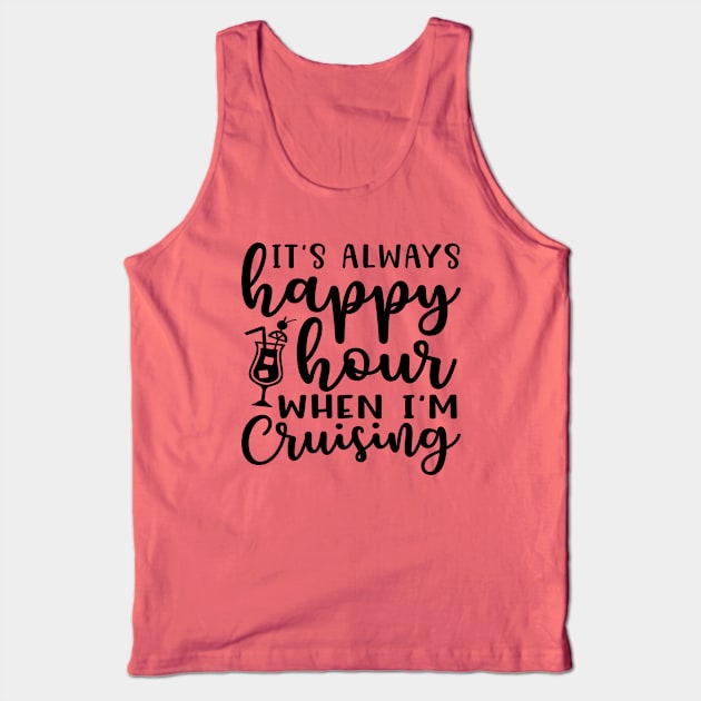 It's Always Happy Hours When I'm Cruising Cruise Vacation Funny Tank Top by GlimmerDesigns